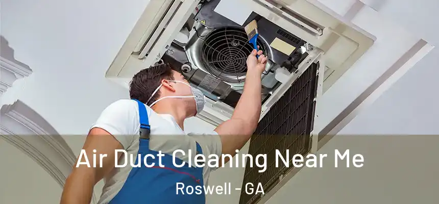  Air Duct Cleaning Near Me Roswell - GA