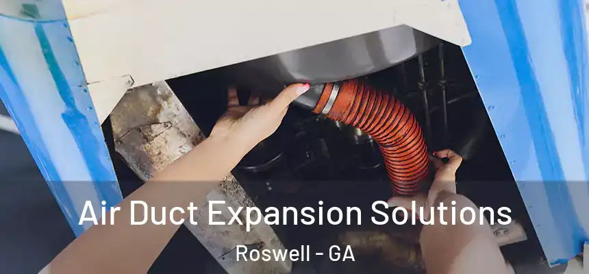 Air Duct Expansion Solutions Roswell - GA