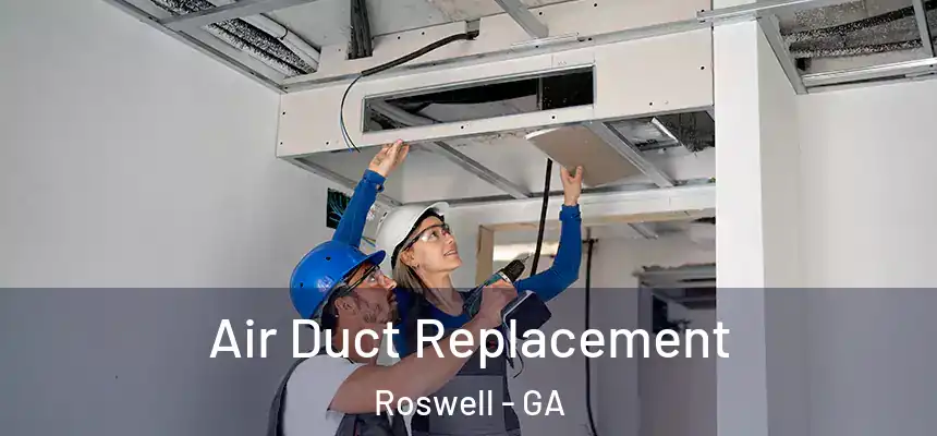 Air Duct Replacement Roswell - GA