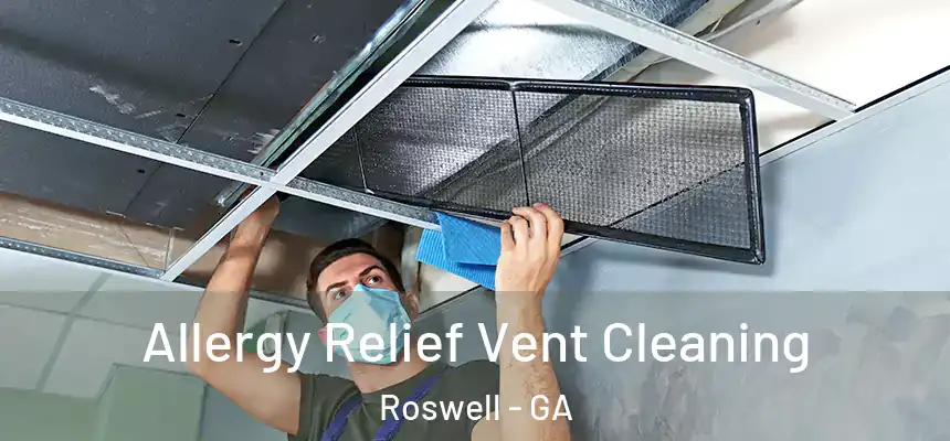 Allergy Relief Vent Cleaning Roswell - GA
