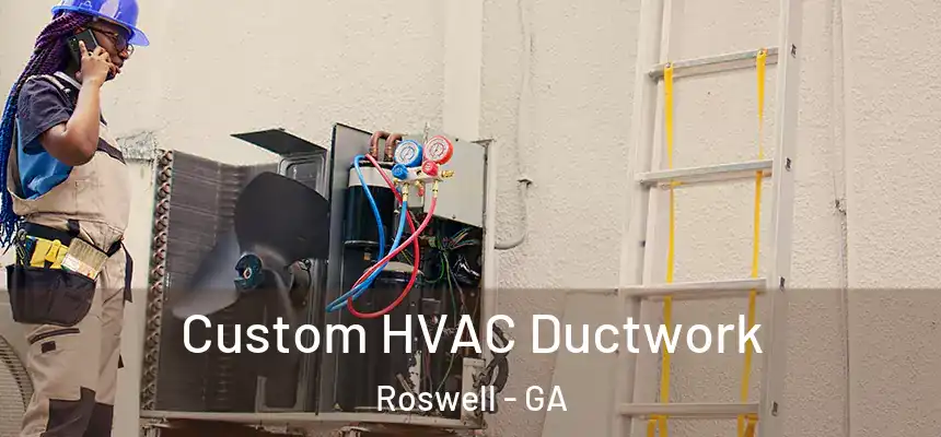  Custom HVAC Ductwork Roswell - GA