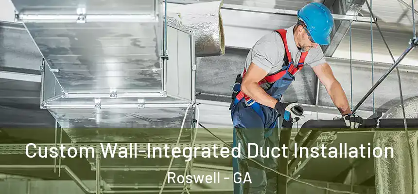  Custom Wall-Integrated Duct Installation Roswell - GA