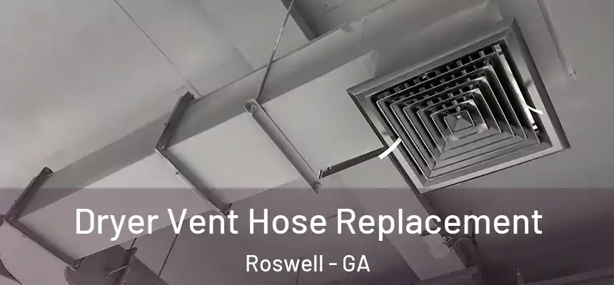 Dryer Vent Hose Replacement Roswell - GA