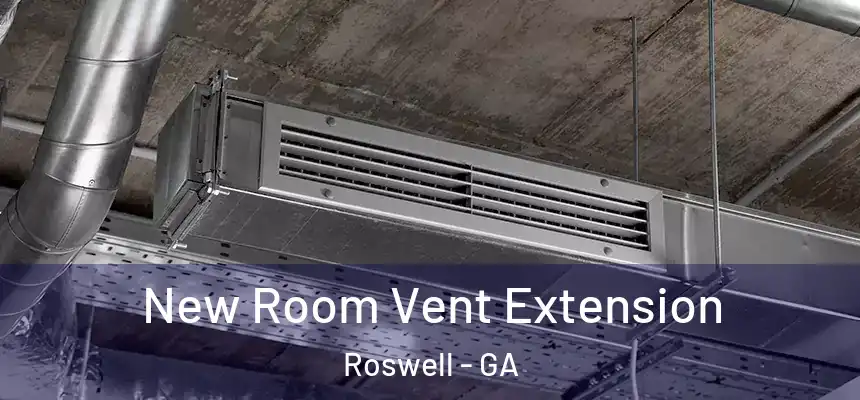  New Room Vent Extension Roswell - GA