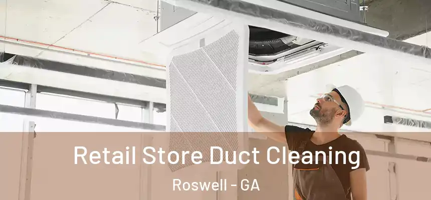 Retail Store Duct Cleaning Roswell - GA