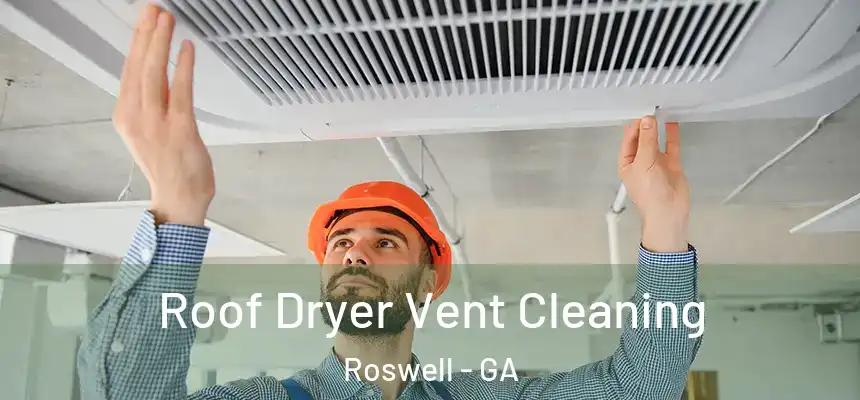 Roof Dryer Vent Cleaning Roswell - GA
